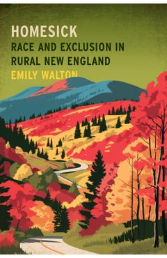 Coperta cărții 'Homesick: Race and Exclusion in Rural New England - Emily Walton'