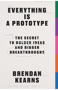 Poza produsului Everything Is a Prototype: The Secret to Bold Ideas, Bigger Bets, and Creative Breakthroughs - Brendan Kearns