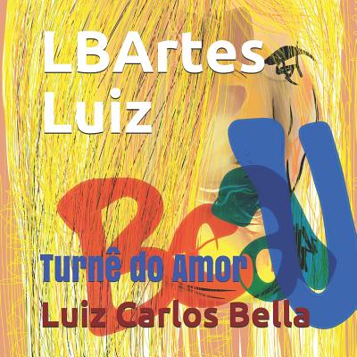 LBArtes Luiz: Turnê do Amor - Luiz Carlos Peixoto Bella