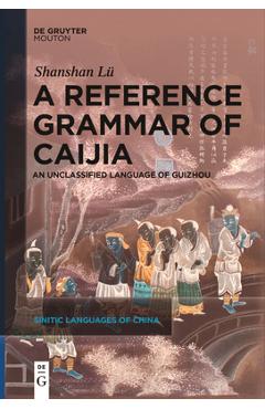 Coperta cărții 'A Reference Grammar of Caijia: An Unclassified Language of Guizhou - Shanshan Lü'
