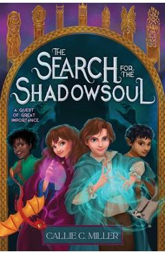 Poza produsului The Search for the Shadowsoul - Callie C. Miller