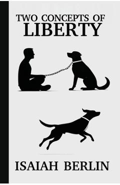 Coperta cărții 'Two Concepts of Liberty / Freedom: Positive Liberty vs. Negative Liberty: Clash of Libertarian and Socialist Economies'