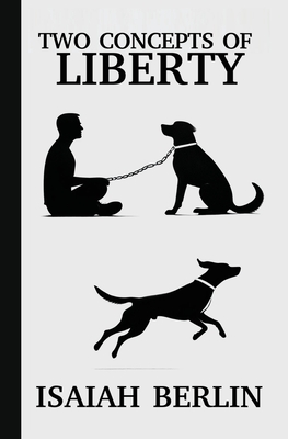 Coperta cărții 'Two Concepts of Liberty / Freedom: Positive Liberty vs. Negative Liberty: Clash of Libertarian and Socialist Economies'