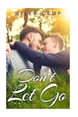 Gay Romance MM: Don't Let Go - Miles Camp