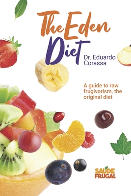 Eden's Diet: Guide to Raw food fruitarian diet - Eduardo Corassa