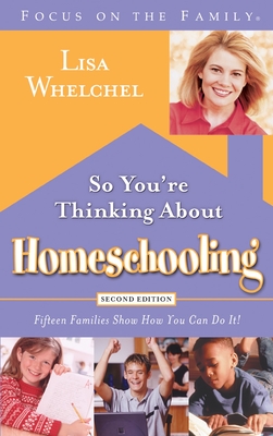 So You're Thinking about Homeschooling: Fifteen Families Show How You Can Do It! - Lisa Whelchel