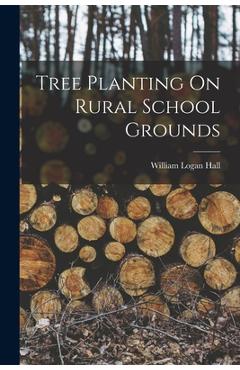 Coperta cărții 'Tree Planting On Rural School Grounds - William Logan Hall'