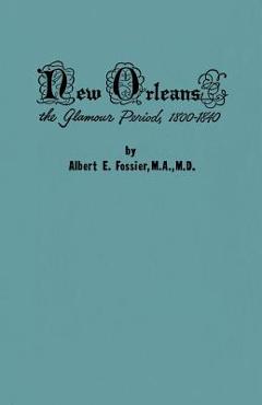 Coperta cărții 'New Orleans: The Glamour Period, 1800-1840, a History of the Conflicts of Nationalities, Languages, Religion, Morals,'