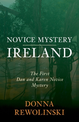 Novice Mystery - Ireland: The First Dan and Karen Novice Mystery - Donna Rewolinski