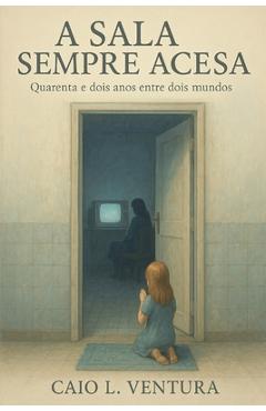 Poza produsului A Sala Sempre Acesa: Quarenta e dois anos entre dois mundos - Caio L. Ventura