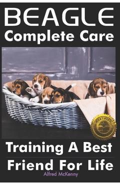 Poza produsului Beagle Complete Care: Training a Best Friend for Life - Alfred Mckenny
