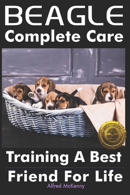 Beagle Complete Care: Training a Best Friend for Life - Alfred Mckenny