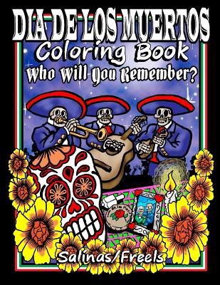 Dia De Los Muertos Coloring Book: Who Will You Remember? -