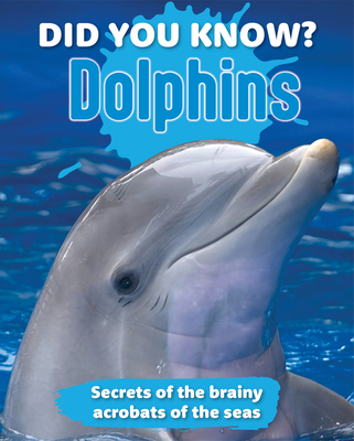 Did You Know? Dolphins: Secrets of the Brainy Acrobats of the Sea - 