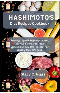Coperta cărții 'Hashimoto's Diet Recipes Cookbook: Healing Thyroid, Hypothyroidism, Easy No Stress Meal Plan, Autoimmune Health'