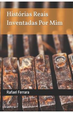Coperta cărții 'Histórias Reais Inventadas Por Mim - Rafael Ferrara'