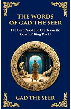 Poza produsului The Words of Gad the Seer: Prophecies and Visions of Divine Guidance - Gad The Seer (prophet Of King David)