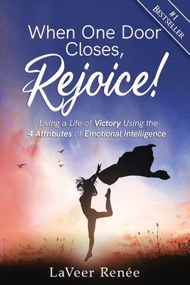 When One Door Closes, Rejoice!: Living a Life of Victory Using the 4 Attributes of Emotional Intelligence - Laveer Renée