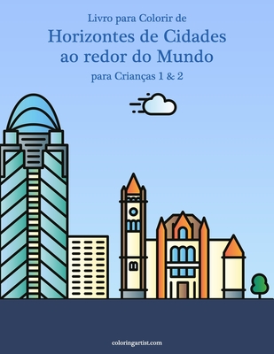 Livro para Colorir de Horizontes de Cidades ao redor do Mundo para Crianças 1 & 2 - Nick Snels