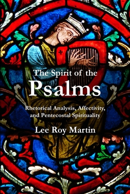 Coperta cărții 'The Spirit of the Psalms: Rhetorical Analysis, Affectivity, and Pentecostal Spirituality - Lee Roy Martin'