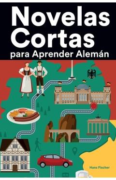 Coperta cărții 'Novelas Cortas para Aprender Alemán: Historias cortas en Alemán para principiantes - Hans Fischer'