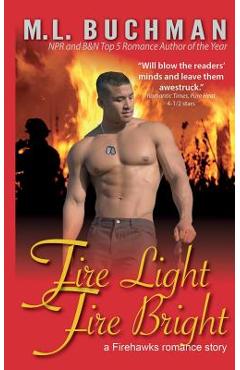 Poza produsului Fire Light, Fire Bright - M. L. Buchman