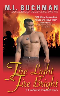 Fire Light, Fire Bright - M. L. Buchman
