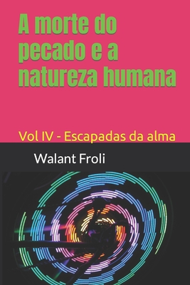 A morte do pecado e a natureza humana: Vol IV - Escapadas da alma - Walant Froli