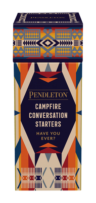 Pendleton Campfire Conversation Starters: Have You Ever? - 