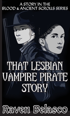 That Lesbian Vampire Pirate Story - Raven Belasco