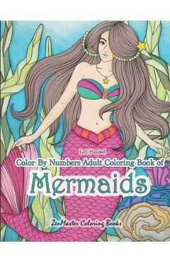 Coperta cărții 'Left Handed Color By Numbers Adult Coloring Book of Mermaids: A Large Designs Simple and Easy Mermaid Color by Number'
