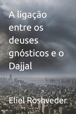 A ligação entre os deuses gnósticos e o Dajjal - Eliel Roshveder