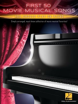Coperta cărții 'First 50 Movie Musical Songs You Should Play on Piano: Simply Arranged Classics from Movie Musical Favorites -'