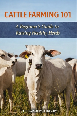 Coperta cărții 'Cattle Farming 101: A Beginner's Guide to Raising Healthy Herds - Tm Farming'
