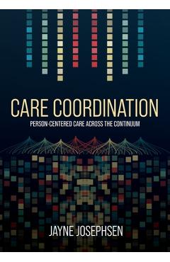 Poza produsului Care Coordination: Person-Centered Care Across the Continuum - Jayne Josephsen