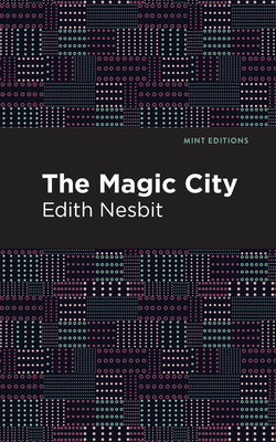 The Magic City - Edith Nesbit