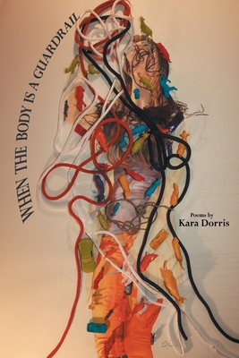 When the Body is a Guardrail - Kara Dorris