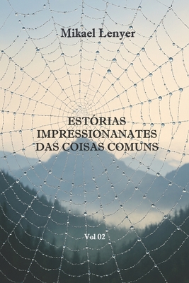 Estórias Impressionantes Das Coisas Comuns: Vol 02 - Mikael Lenyer