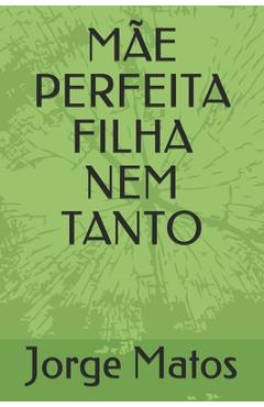 Poza produsului Mãe Perfeita Filha Nem Tanto - Jorge Matos