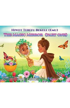 Coperta cărții 'The Magic Mirror: Part One - Hiwot Terefu Bekele'