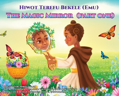 The Magic Mirror: Part One - Hiwot Terefu Bekele