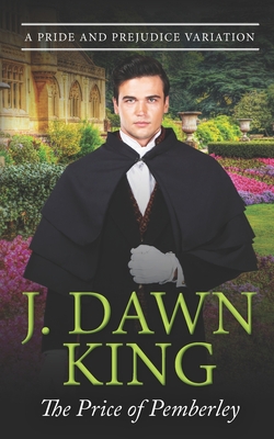 The Price of Pemberley: A Pride & Prejudice Variation - J. Dawn King