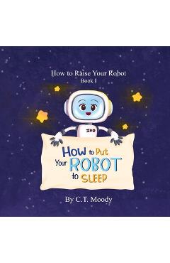 Coperta cărții 'How to Put Your Robot to Sleep - C. T. Moody'