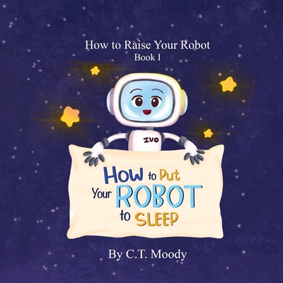 How to Put Your Robot to Sleep - C. T. Moody
