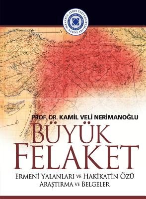 Buyuk Felaket: Ermeni Yalanlari ve Hakikatin Ozu - Kamil Veli Nerimanoglu