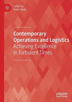 Contemporary Operations and Logistics: Achieving Excellence in Turbulent Times - Peter Wells