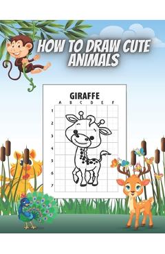Coperta cărții 'How to Draw Cute Animals: Draw and Color Perfect Gift for Teenagers Boys and Girls 50 Animals Deer Lion Giraffe'