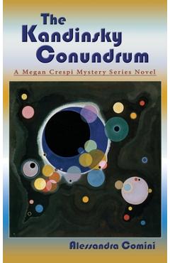 Coperta cărții 'The Kandinsky Conundrum: A Megan Crespi Mystery Series Novel - Alessandra Comini'