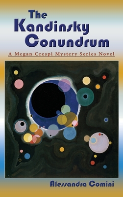 Coperta cărții 'The Kandinsky Conundrum: A Megan Crespi Mystery Series Novel - Alessandra Comini'