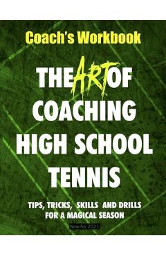 Coperta cărții 'The Art of Coaching High School Tennis: Coach's Workbook - Bill Patton'